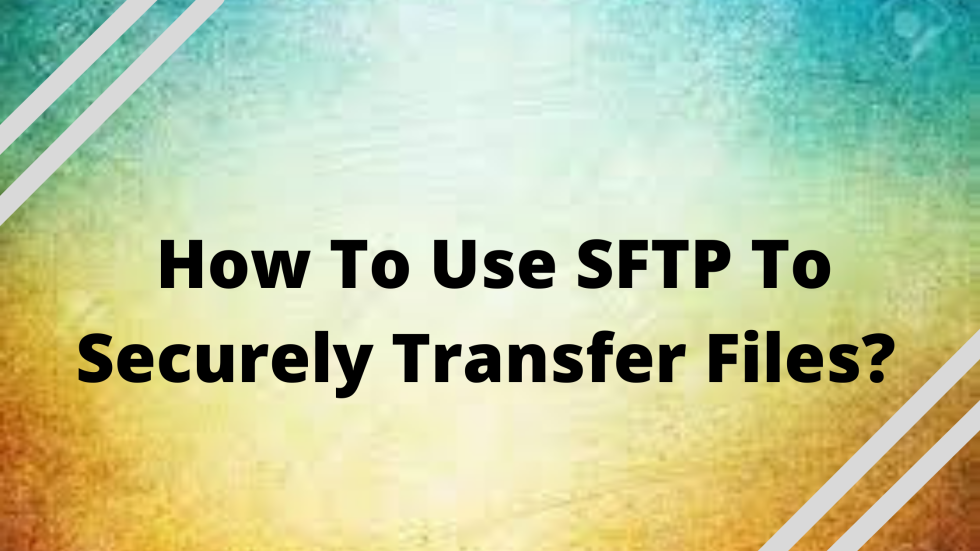 How To Use SFTP To Securely Transfer Files - CloudPages