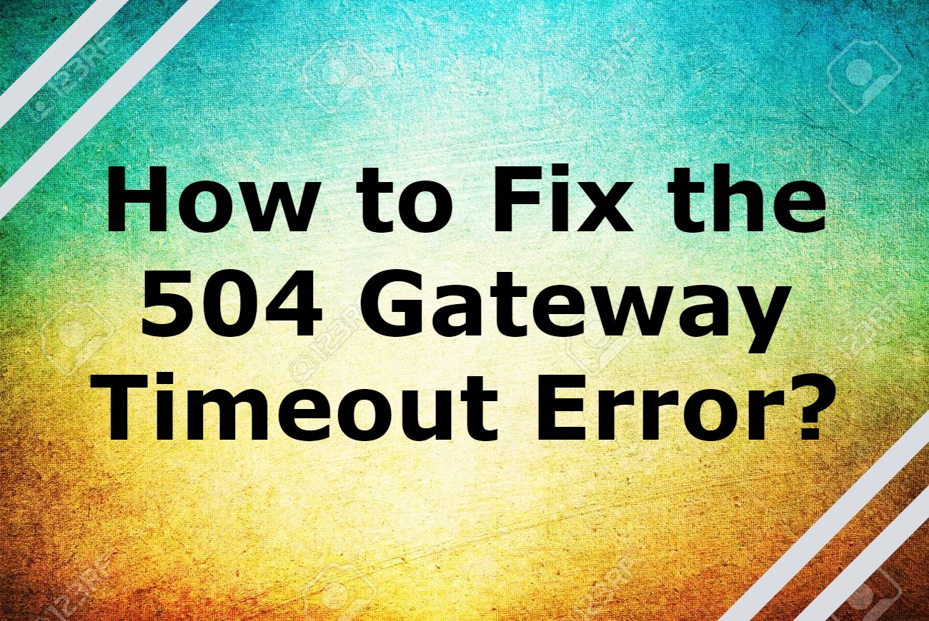 How To Fix The 504 Gateway Timeout Error CloudPages