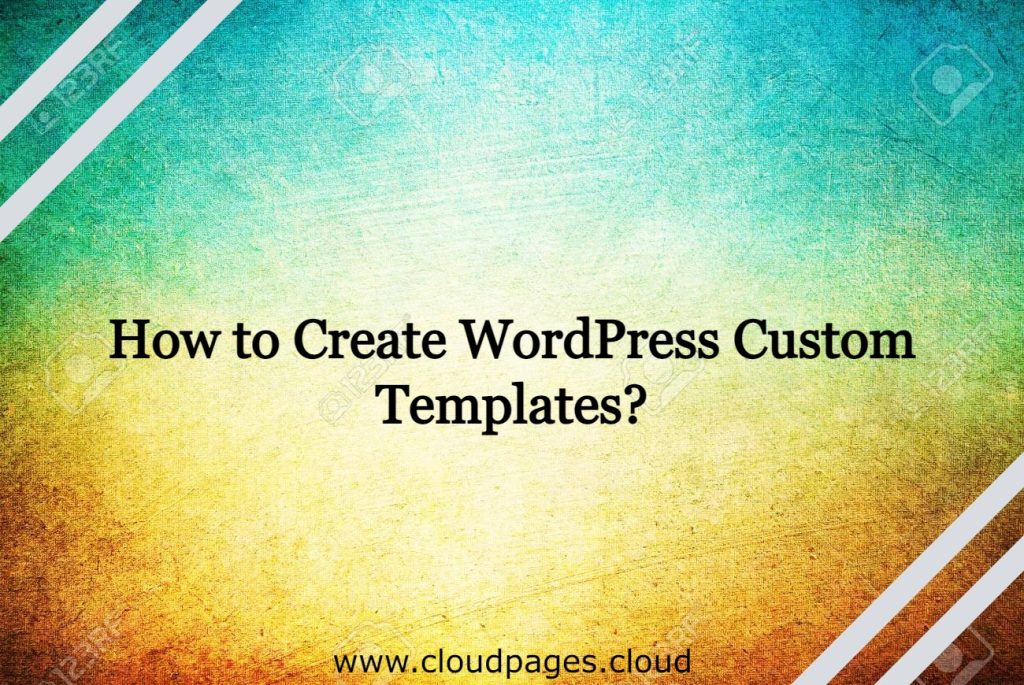 how-to-create-wordpress-custom-templates-cloudpages