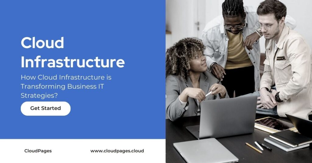 How Cloud Infrastructure is Transforming Business IT Strategies?